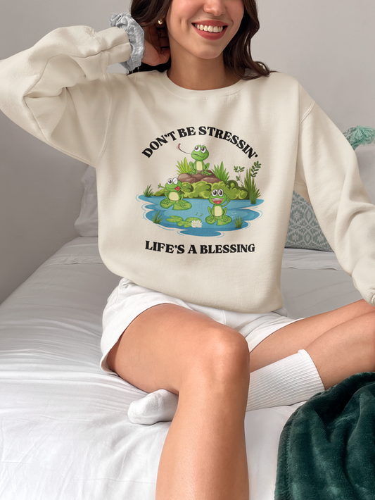 “Don’t Be Stressing'' – Life’s a Blessing” Sweatshirt